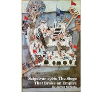 Szigetvár 1566: The Siege That Broke an Empire