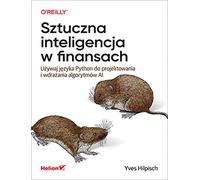 Sztuczna inteligencja w finansach. Używaj języka Python do projektowania i wdrażania algorytmów AI