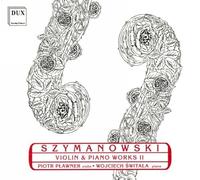 SZYMANOWSKI/PLAWNER/SWITALA - Violin And Piano Works II (Plawner, Switala)