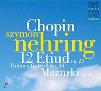 Szymon Nehring - Chopin: 12 Etudes op. 25 / Polonaise / Mazurki op. 33
