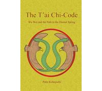 T’ai Chi-Code: Wu Wei and the Path to the Eternal Spring