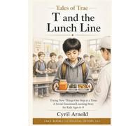 T and the LUNCH LINE: Trying New Things One Step at a Time: A Social Emotional Learning Story for Kids Ages 6-9 (Tales of Trae)