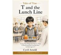 T and the LUNCH LINE: Trying New Things One Step at a Time: A Social Emotional Learning Story for Kids Ages 6-9 (Tales of Trae)