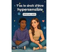 T’as le droit d’être un hypersensible génial (Spécial ADO): 30 thèmes pour mieux comprendre ton hypersensibilité, t’accepter pleinement et en faire une force