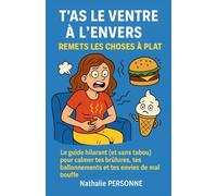 T’AS LE VENTRE À L’ENVERS ? REMETS LES CHOSES À PLAT: Le guide sans filtre pour bidons en détresse (Guides de Survie Drôles & Sans Filtre by Nathalie PERSONNE)