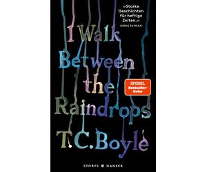 T.C. Boyle Dirk van Gunster I walk between the Raindrops. Stories: d (Hardback)