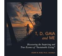 T, D, Gaia and Me: Discovering the Surprising and True Essence of "Sustainable Living"