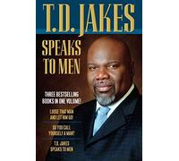 T.D. Jakes Speaks to Men, 3-in-1: Written by T. D. Jakes, 2014 Edition, (Reprint) Publisher: Bethany House Publishers, a divisio [Paperback]