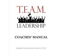 T.E.A.M. Leadership: Coaches' Manual (T.E.A.M. Leadership Program)