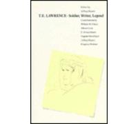T.E. Lawrence: Soldier, Writer, Legend : New Essays