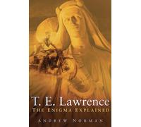 T.E. Lawrence: The Enigma Explained
