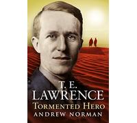 T.E.Lawrence - Tormented Hero