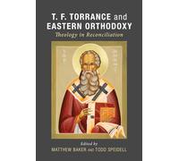 T. F. Torrance and Eastern Orthodoxy: Theology in Reconciliation