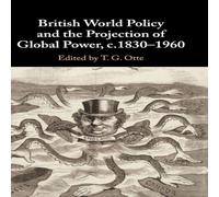 T. G. Otte British World Policy & the Projection of Global Power T. G. Otte Multicolor