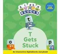 T Gets Stuck: An Interactive Alphablocks Storybook - Perfect for Preschoolers Aged 3-5 Years! : 2 (Alphablocks Read Together 10 Book Collection)