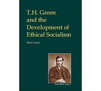 T.H.Green and the Development of Ethical Socialism (British Idealist Studies, Series 3: Green)