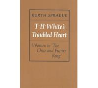 T.H. White's Troubled Heart: Women in The Once and Future King (0)