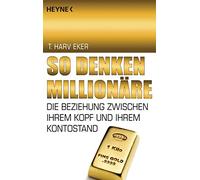 T. Harv Eker So denken Millionäre: Die Beziehung zwischen Ihrem Kopf (Paperback)