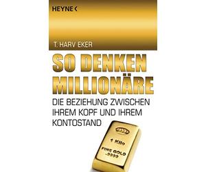 T. Harv Eker So denken Millionäre: Die Beziehung zwischen Ihrem Kopf (Paperback)