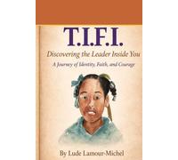 T.I.F.I.: Discovering the Leader Inside You: A Journey of Identity, Faith, and Courage