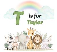 T IS FOR TAYLOR: Personalized Alphabet Adventure - Custom Initial & Name ABC Learning Book for Preschoolers ("Letter by Letter" Personalized Book Collection)