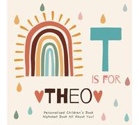 T is for Theo: A Personalized Children's Book: An Alphabet Adventure All About You!