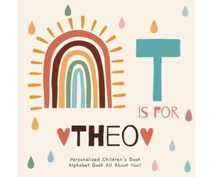 T is for Theo: A Personalized Children's Book: An Alphabet Adventure All About You!