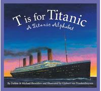 T Is for Titanic: A Titanic Alphabet (Sleeping Bear Alphabets)