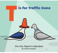 T is for Traffic Cone : The City Pigeon's Alphabet