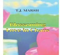 T.J. Marsh Blossoming Love in Chaos Paperback Book T.J. Marsh Multicolor