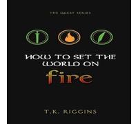 T K Riggins How To Set The World On Fire Paperback Book T K Riggins Multicolor