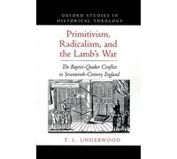T. L. Underwood Primitivism, Radicalism, and the Lamb's War (Hardback)