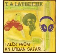 T & Latouche - Tales From An Urban Safari