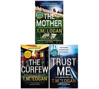 T.M. Logan 3 Books Collection Set (Trust Me, The Mother & The Curfew)
