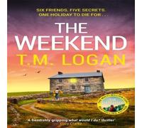 T.M. Logan The Weekend : The BRAND NEW unmissable thriller from the Sunday T.M. Logan Multicolor