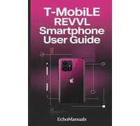 T-Mobile revvl smartphone user guide: Easy Instructions for Setup, Features, and Everyday Use