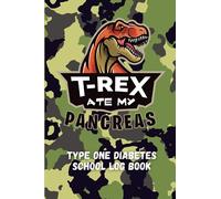 T-Rex Ate My Pancreas School Diabetes Blood Sugar Log: School Diabetes Logbook and Journal for Type One Kids and Parents of Type One Diabetics (Type 1 ... for Kids and Parents of Type 1 Diabetics)