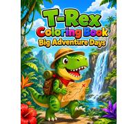 T-Rex Coloring Book Big Adventure Days: 40 Dinosaur Explorer Pages with Jungle, Space, Pirate, and Outdoor Scenes for Kids Ages 4-8