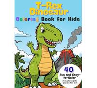 T-Rex Dinosaur Coloring Book for Kids: 40 Fun and Easy-to-Color Prehistoric Designs with Big Dinosaurs for Boys and Girls