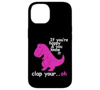 T Rex If You're Happy and You Know It Clap Your - Fun Dino Case for iPhone 14