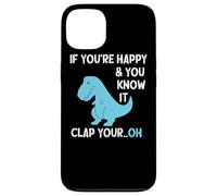 T Rex If You're Happy and You Know It Clap Your Funny Dino Case for iPhone 13