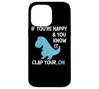 T Rex If You're Happy and You Know It Clap Your Funny Dino Case for iPhone 14 Pro Max