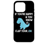 T Rex If You're Happy and You Know It Clap Your Funny Dino Case for iPhone 16 Pro