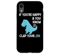 T Rex If You're Happy and You Know It Clap Your Funny Dino Case for iPhone XR