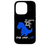 T Rex If You're Happy and You Know It - Dinosaur T-Rex Case for iPhone 14 Pro