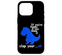 T Rex If You're Happy and You Know It - Dinosaur T-Rex Case for iPhone 16 Pro