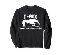T-Rex No Like Push-Ups - Dino Pun Funny Workout Sweatshirt