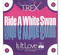 T. REX - Ride a white swan / Is it love / 14 733 AT