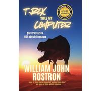 T-Rex Stole My Computer: plus 29 stories NOT about dinosaurs