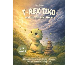 T-Rex Tiko - The Little Dino and the Thunderstorm: A Dinosaur Story About Shelter, Courage and the Power of Feeling Safe! A Read-Aloud Book for Ages 3 and Up. (The Adventures of T-Rex Tiko)